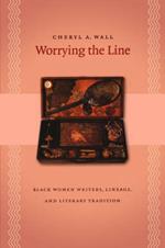 Worrying the Line: Black Women Writers, Lineage, and Literary Tradition
