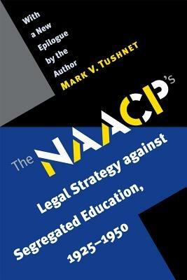 The NAACP's Legal Strategy against Segregated Education, 1925-1950 - Mark V. Tushnet - cover