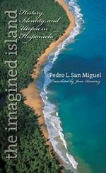 The Imagined Island: History, Identity, and Utopia in Hispaniola