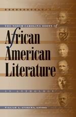 The North Carolina Roots of African American Literature: An Anthology