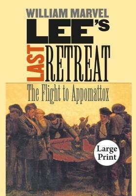 Lee's Last Retreat: The Flight to Appomattox - William Marvel - cover