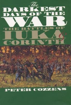 The Darkest Days of the War: The Battles of Iuka and Corinth - Peter Cozzens - cover