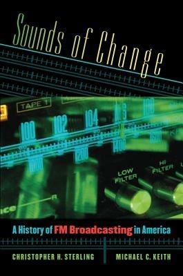 Sounds of Change: A History of FM Broadcasting in America - Michael C. Keith - cover