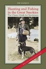 Hunting and Fishing in the Great Smokies: The Classic Guide for Sportsmen