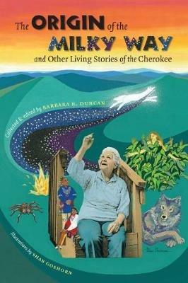 The Origin of the Milky Way and Other Living Stories of the Cherokee - cover