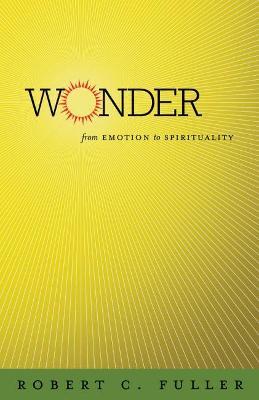 Wonder: From Emotion to Spirituality - Robert C. Fuller - cover