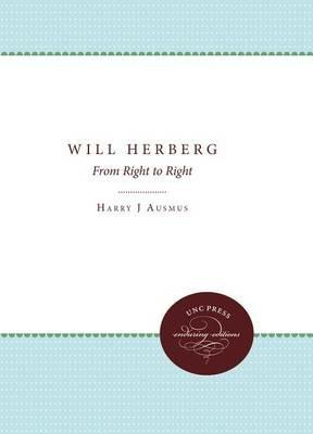 Will Herberg: From Right to Right - Harry J. Ausmus - cover