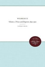 Wilhelm II: Volume 1: Prince and Emperor, 1859-1900