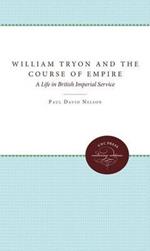 William Tryon and the Course of Empire: A Life in British Imperial Service