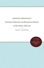 Testing Democracy: Electoral Behavior and Progressive Reform in New Jersey, 1880-1920