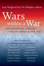 Wars within a War: Controversy and Conflict Over the American Civil War
