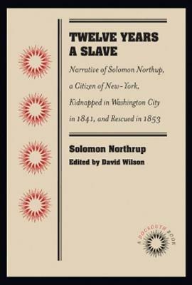 Twelve Years a Slave: Narrative of Solomon Northup, a Citizen of New-York, Kidnapped in Washington City in 1841, and Rescued in 1853 - cover