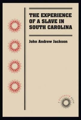 The Experience of a Slave in South Carolina - John Andrew Jackson - cover