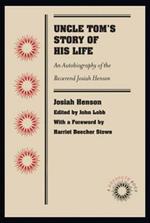 Uncle Tom's Story of His Life: An Autobiography of the Reverend Josiah Henson