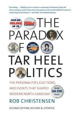 The Paradox of Tar Heel Politics: The Personalities, Elections, and Events That Shaped Modern North Carolina - Rob Christensen - cover