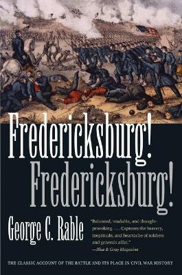 Fredericksburg! Fredericksburg! - George C. Rable - cover