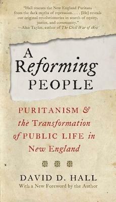 A Reforming People: Puritanism and the Transformation of Public Life in New England - David D. Hall - cover