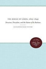 The House of Lords, 1603-1649: Structure, Procedure, and the Nature of Its Business