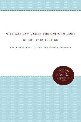 Military Law under the Uniform Code of Military Justice - Seymour W. Wurfel - cover