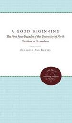 A Good Beginning: The First Four Decades of the University of North Carolina at Greensboro