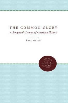 The Common Glory: A Symphonic Drama of American History - Paul Green - cover