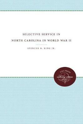 Selective Service in North Carolina in World War II - Spencer B. King Jr. - cover