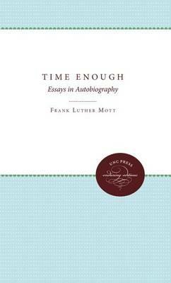 Time Enough: Essays in Autobiography - Frank Luther Mott - cover