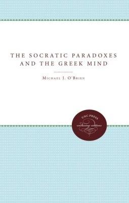 The Socratic Paradoxes and the Greek Mind - Michael J. O'Brien - cover