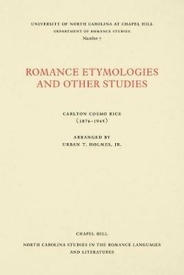 Romance Etymologies and Other Studies by Carlton Cosmo Rice - Carlton Cosmo Rice - cover