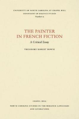The Painter in French Fiction: A Critical Essay - Theodore Robert Bowie - cover