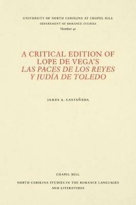 A Critical Edition of Lope de Vega's Las paces de los reyes y judia de Toledo - James A. Castaneda - cover