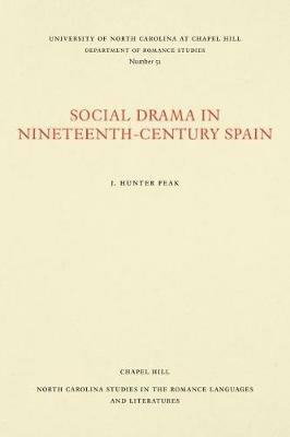 Social Drama in Nineteenth-Century Spain - J. Hunter Peak - cover