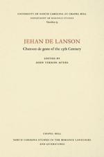Jehan de Lanson, Chanson de Geste of the XIII Century: Edited after the Manuscripts of Paris and Bern with Introduction, Notes, Table of Proper Names, and Glossary