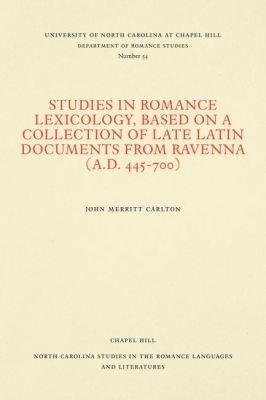 Studies in Romance Lexicology, Based on a Collection of Late Latin Documents from Ravenna (A.D. 445-700) - Charles Merritt Carlton - cover
