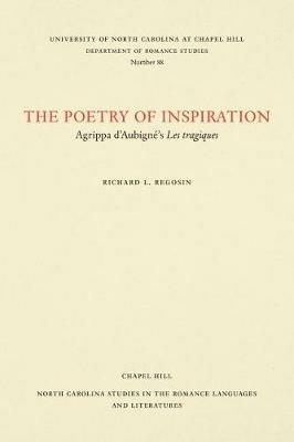 The Poetry of Inspiration: Agrippa d'Aubigne's Les Tragiques - Richard L. Regosin - cover
