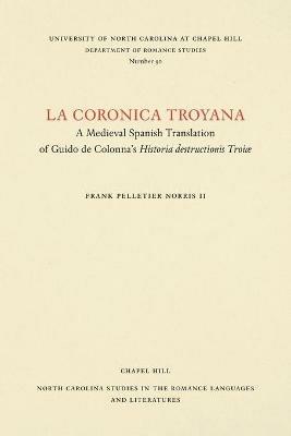 La Coronica Troyana: A Medieval Spanish Translation of Guido de Colonna's Historia Destructionis Troiae - cover