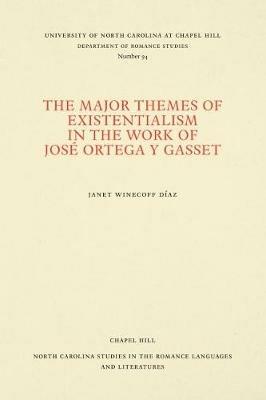 The Major Themes of Existentialism in the Work of Jose Ortega y Gasset - Janet Winecoff Diaz - cover