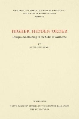 Higher, Hidden Order: Design and Meaning in the Odes of Malherbe - David Lee Rubin - cover