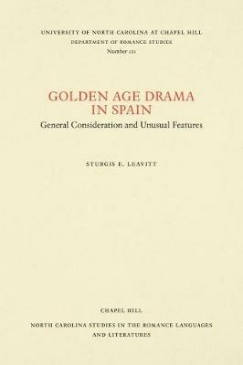 Golden Age Drama in Spain: General Consideration and Unusual Features - Sturgis E. Leavitt - cover