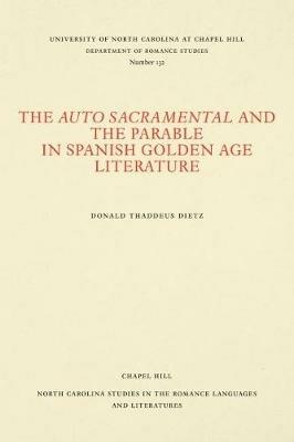 The Auto Sacramental and the Parable in Spanish Golden Age Literature - Donald Thaddeus Dietz - cover