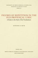 Figures of Repetition in the Old Provencal Lyric: A Study in the Style of the Troubadours