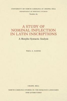 A Study of Nominal Inflection in Latin Inscriptions: A Morpho-Syntactic Analysis - Paul A. Gaeng - cover