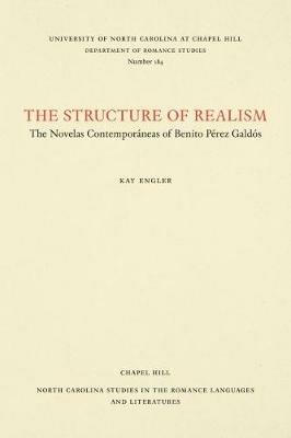 The Structure of Realism: The Novelas Contemporaneas of Benito Perez Galdos - Kay Engler - cover