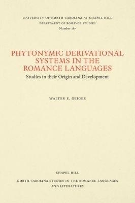 Phytonymic Derivational Systems in the Romance Languages: Studies in their Origin and Development - Walter E. Geiger - cover