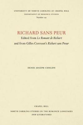Richard sans Peur: Edited from Le Romant de Richart and from Gilles Corrozet's Richart sans Paour - Denis Joseph Conlon - cover