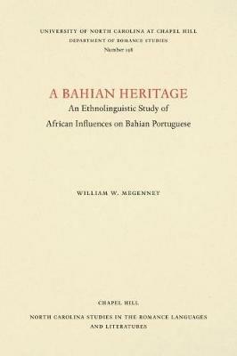 A Bahian Heritage: An Ethnolinguistic Study of African Influences on Bahian Portuguese - William W. Megenney - cover