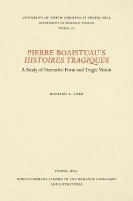 Pierre Boaistuau's Histoires tragiques: A Study of Narrative Form and Tragic Vision - Richard A. Carr - cover