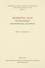 Medieval Man: His Understanding of Himself, His Society, and the World