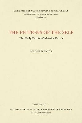 The Fictions of the Self: The Early Works of Maurice Barres - Gordon Shenton - cover