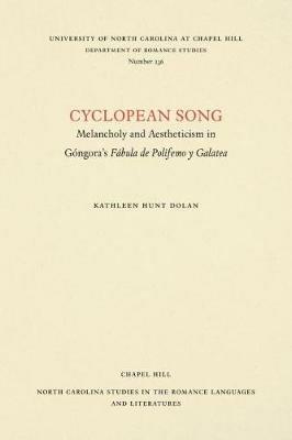 Cyclopean Song: Melancholy and Aestheticism in Gongora's Fabula de Polifemo y Galatea - Kathleen Hunt Dolan - cover